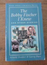 Denker, A. The Bobby Fischer I knew and other stories