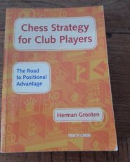 Grooten, H. Chess Strategy for Club Players, The road to positional advantage
