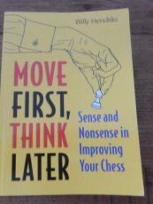 32384 Hendriks, W. Move first, think later, sense and nonsense in improving your chess