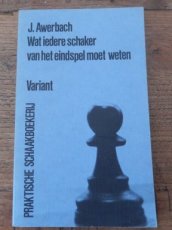 Awerbach, J. Wat iedere schaker van het eindspel moet weten