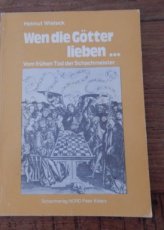 Wieteck, H. Wen die Götter lieben…vom frühen Tod der Schachmeister