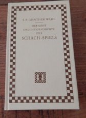 32538 Günther-Wahl, S.F. Der Geist und die Geschichte des Schach-Spiel