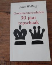 Welling, J. 30 jaar topschaak, grootmeesterverhalen