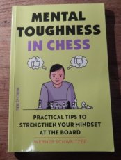 Schweitzer, W. Mental Toughness in chess, Practical tips to strengten your mindset at the board