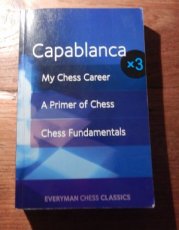 Capablanca, J. My chess career, A primer of chess, Chess fundamentals