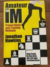 Hawkins, J. Amateur to IM proven ideas and training methods