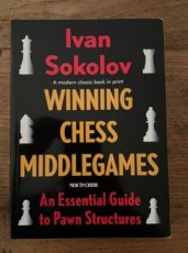 Sokolov, I. Winning Chess Middlegames, an essential guide to pawn structures