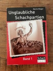 Rieger, M. Unglaubliche Schachpartien, Band 1