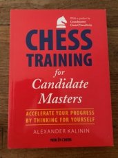 Kalinin, A. Chess Training for candidate masters, accelerate your progress by thinking for yourself