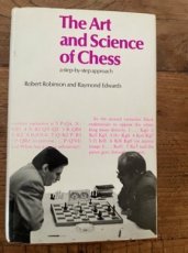 33820 Robinson, R. The Art and Science of Chess, a step by step appraoch, hardcover