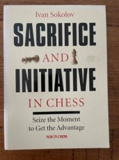 33862 Sokolov, I. Sacrifice and Initiative in Chess, seize the moment to get the advantage