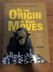 33915 Hendriks, W. On the Origin of Good Moves, A Skeptic's Guide to Getting Better at Chess