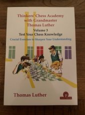 33938 Luther, T. Thinkers Chess Academy Volume 3, Test your chess knowledge, Crucial exercises to sharpen your understanding