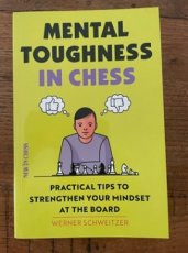 34003 Schweitzer, W. Mental Toughness in chess, Practical tips to strengten your mindset at the board