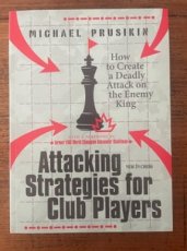 Prusikin, M. Attacking Strategies for Club Players, How te create a deadly attack on the Enemy King