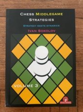 34065 Sokolov, I. Chess Middlegame Strategies, Volume 3, Strategy meets Dynamics