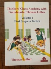 34081 Luther, T. Thinkers’ Chess Academy with GM Thomas Luther, Volume 1: First Steps in Tactics