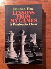 Fine, R. Lessons from my games, A passion for Chess