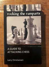 Christiansen, L. Rocking the ramparts, a Guide to Attacking Chess
