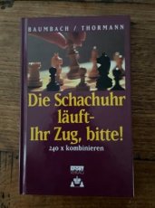 Baumbach, F. Die Schachuhr läuft-Ihr Zug, bitte! 240x kombinieren, hardcover