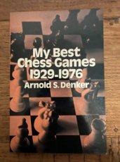 Denker, A. My best chess games 1929-1976