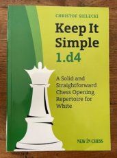 Sielecki, C. Keep It Simple, 1.d4, a solid and straightforward chess opening repertoire