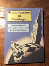 35128 Colly, J. Grootmeesters in Groningen, een schaakfestival met traditie en toekomst in de city of talent,