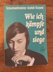 35198 Karpow, A. Wie ich kämpfe und siege, 50 ausgewählte Partien, vom Weltmeister selbst kommentiert