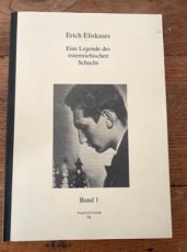 Eliskases, E. Erich Eliskases, Eine Legende des österreichischen Schachs, band 1