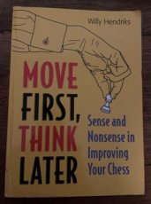 35258 Hendriks, W. Move first, think later, sense and nonsense in improving your chess