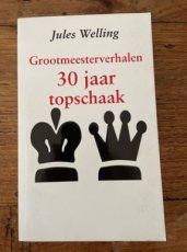 35262 Welling, J. 30 jaar topschaak, grootmeesterverhalen