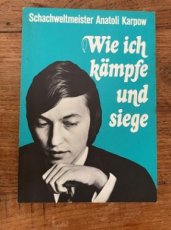 35307 Karpow, A. Wie ich kämpfe und siege, 50 ausgewählte Partien, vom Weltmeister selbst kommentiert