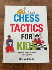 Chandler, M. Chess Tactics for Kids, 50 tricky tactics to outwit your opponent, hardcover