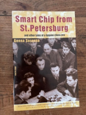 Sosonko, G. Smart Chip from St. Petersburg, and other tales of a bygone chess era