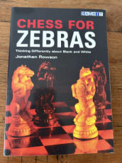 35610 Rowson, J. Chess for Zebras, Thinking Differently about Black and White