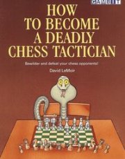 LeMoir, D. How to Become a Deadly Chess Tactician