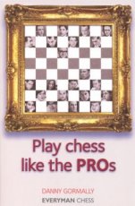 Gormally, D. Play Chess Like the PROs