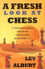 Alburt, L. A fresh look at chess, 40 instructive games, played and annotated by players like you